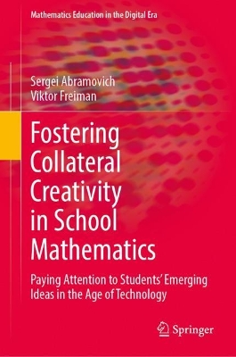 Fostering Collateral Creativity in School Mathematics: Paying Attention to Students' Emerging Ideas in the Age of Technology