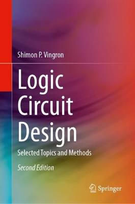 Logic Circuit Design: Selected Topics and Methods