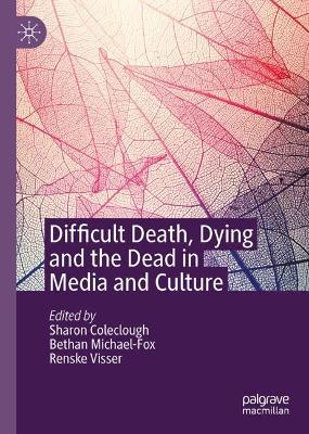 Difficult Death, Dying and the Dead in Media and Culture 2024 ed.