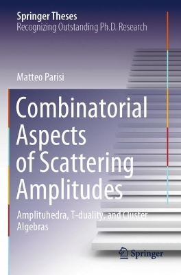 Combinatorial Aspects of Scattering Amplitudes: Amplituhedra, T-duality, and Cluster Algebras
