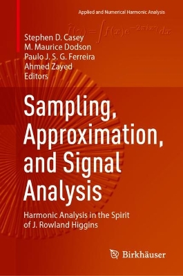 Sampling, Approximation, and Signal Analysis: Harmonic Analysis in the Spirit of J. Rowland Higgins 2023 ed.