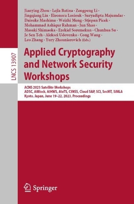 Applied Cryptography and Network Security Workshops: ACNS 2023 Satellite Workshops, ADSC, AIBlock, AIHWS, AIoTS, CIMSS, Cloud S&P, SCI, SecMT, SiMLA, Kyoto, Japan, June 19-22, 2023, Proceedings