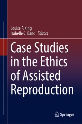 Case Studies in the Ethics of Assisted Reproduction
