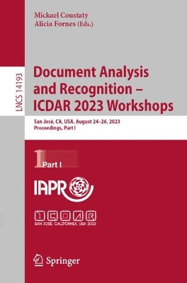 Document Analysis and Recognition  ICDAR 2023 Workshops: San José, CA, USA, August 2426, 2023, Proceedings, Part I 1st ed. 2023