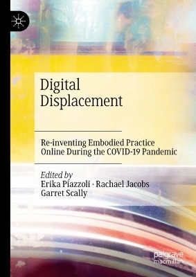 Digital Displacement: Re-inventing Embodied Practice Online During the COVID-19 Pandemic 2023 ed.