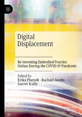 Digital Displacement: Re-inventing Embodied Practice Online During the COVID-19 Pandemic
