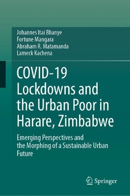 COVID-19 Lockdowns and the Urban Poor in Harare, Zimbabwe: Emerging Perspectives and the Morphing of a Sustainable Urban Future