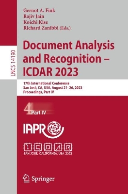Document Analysis and Recognition - ICDAR 2023: 17th International Conference, San José, CA, USA, August 2126, 2023,  Proceedings, Part IV 1st ed. 2023