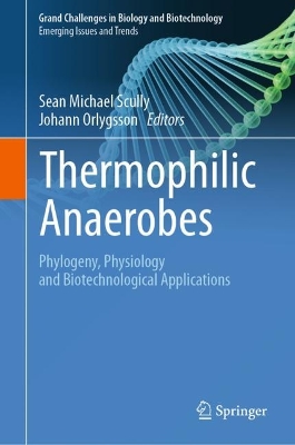 Thermophilic Anaerobes: Phylogeny, Physiology and Biotechnological Applications 2023 ed.