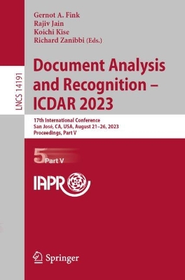 Document Analysis and Recognition - ICDAR 2023: 17th International Conference, San José, CA, USA, August 2126, 2023,  Proceedings, Part V 1st ed. 2023