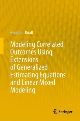Modeling Correlated Outcomes Using Extensions of Generalized Estimating  Equations and Linear Mixed Modeling 2023 ed.