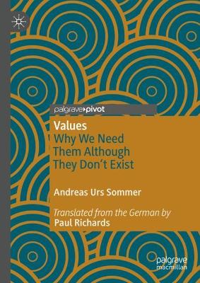 Values: Why We Need Them Although They Don't Exist