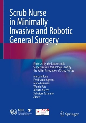 Scrub Nurse in Minimally Invasive and Robotic General Surgery: Endorsed by the Italian Society of Endoscopic and Laparoscopic Surgery & New  technologies and by the Italian Association of Scrub Nurses 2024 ed.