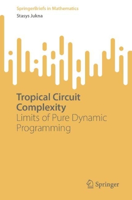 Tropical Circuit Complexity: Limits of Pure Dynamic Programming 1st ed. 2023