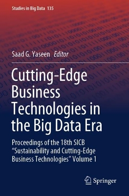 Cutting-Edge Business Technologies in the Big Data Era: Proceedings of the 18th SICB Sustainability and Cutting-Edge Business  Technologies Volume 1 2023 ed.