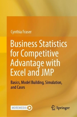 Business Statistics for Competitive Advantage with Excel and JMP : Basics, Model Building, Simulation, and Cases