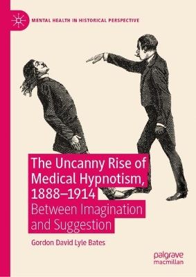 Uncanny Rise of Medical Hypnotism, 1888-1914: Between Imagination and Suggestion