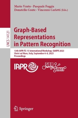Graph-Based Representations in Pattern Recognition: 13th IAPR-TC-15 International Workshop, GbRPR 2023, Vietri sul Mare, Italy,  September 68, 2023, Proceedings 1st ed. 2023