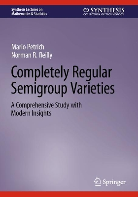 Completely Regular Semigroup Varieties: A Comprehensive Study with Modern Insights