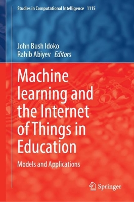 Machine Learning and the Internet of Things in Education: Models and Applications 2023 ed.