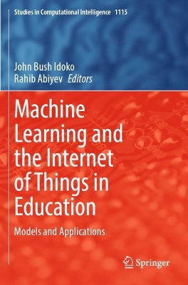 Machine Learning and the Internet of Things in Education: Models and Applications 2023 ed.