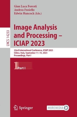 Image Analysis and Processing  ICIAP 2023: 22nd International Conference, ICIAP 2023, Udine, Italy, September 1115,  2023, Proceedings, Part I 1st ed. 2023