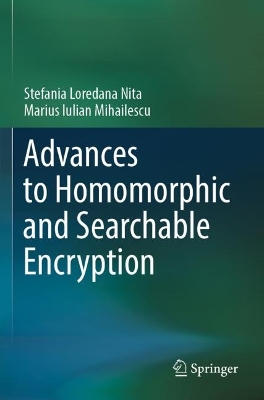 Advances to Homomorphic and Searchable Encryption 2023 ed.