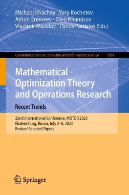 Mathematical Optimization Theory and Operations Research: Recent Trends: 22nd International Conference, MOTOR 2023, Ekaterinburg, Russia, July 28,  2023, Revised Selected Papers 1st ed. 2023