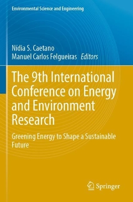 9th International Conference on Energy and Environment Research: Greening Energy to Shape a Sustainable Future 2023 ed.