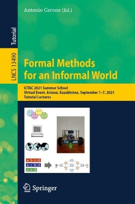 Formal Methods for an Informal World: ICTAC 2021 Summer School, Virtual Event, Astana, Kazakhstan, September 1-7, 2021, Tutorial Lectures