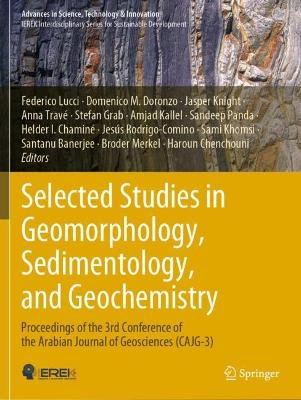 Selected Studies in Geomorphology, Sedimentology, and Geochemistry: Proceedings of the 3rd Conference of the Arabian Journal of Geosciences  (CAJG-3)