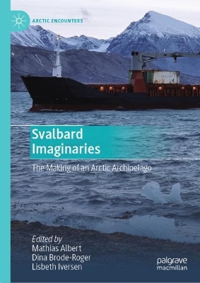 Svalbard Imaginaries: The Making of an Arctic Archipelago 2023 ed.