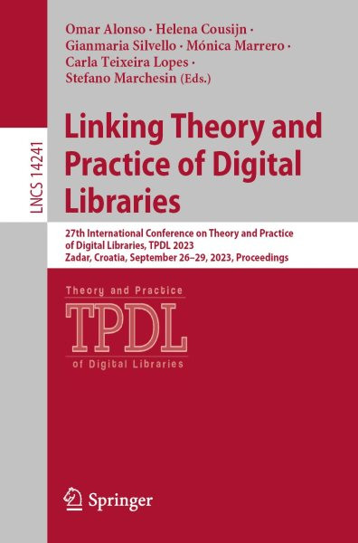 Linking Theory and Practice of Digital Libraries: 27th International Conference on Theory and Practice of Digital Libraries, TPDL 2023, Zadar, Croatia, September 26-29, 2023, Proceedings