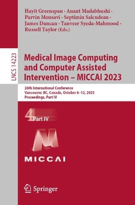 Medical Image Computing and Computer Assisted Intervention - MICCAI 2023: 26th International Conference, Vancouver, BC, Canada, October 8-12, 2023, Proceedings, Part IV
