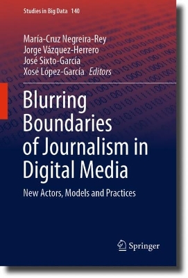 Blurring Boundaries of Journalism in Digital Media: New Actors, Models and Practices 2023 ed.