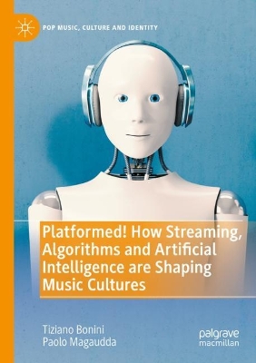 Platformed! How Streaming, Algorithms and Artificial Intelligence are  Shaping Music Cultures