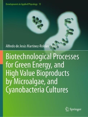 Biotechnological Processes for Green Energy, and High Value Bioproducts by  Microalgae, and Cyanobacteria Cultures