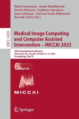 Medical Image Computing and Computer Assisted Intervention - MICCAI 2023: 26th International Conference, Vancouver, BC, Canada, October 8-12, 2023, Proceedings, Part VI