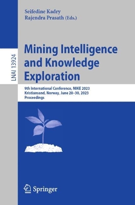 Mining Intelligence and Knowledge Exploration: 9th International Conference, MIKE 2023, Kristiansand, Norway, June 2830,  2023, Proceedings 1st ed. 2023