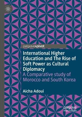 International Higher Education and The Rise of Soft Power as Cultural  Diplomacy: A Comparative study of Morocco and South Korea