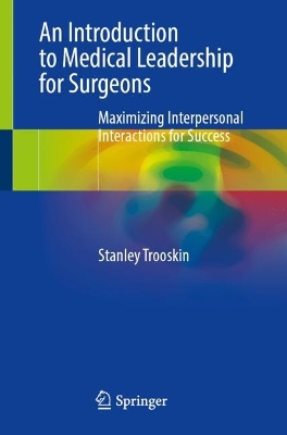 Introduction to Medical Leadership for Surgeons: Maximizing Interpersonal Interactions for Success