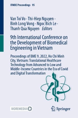 9th International Conference on the Development of Biomedical Engineering in Vietnam: Proceedings of BME 9, 2022, Ho Chi Minh City, Vietnam: Translational Healthcare Technology from Advanced to Low and Middle-Income Countries in the Era of Covid and Digital Transformation