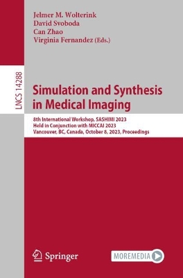 Simulation and Synthesis in Medical Imaging: 8th International Workshop, SASHIMI 2023, Held in Conjunction with MICCAI 2023, Vancouver, BC, Canada, October 8, 2023, Proceedings