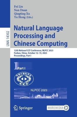 Natural Language Processing and Chinese Computing: 12th National CCF Conference, NLPCC 2023, Foshan, China, October 1215,  2023, Proceedings, Part I 1st ed. 2023