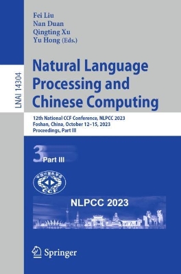 Natural Language Processing and Chinese Computing: 12th National CCF Conference, NLPCC 2023, Foshan, China, October 1215,  2023, Proceedings, Part III 1st ed. 2023