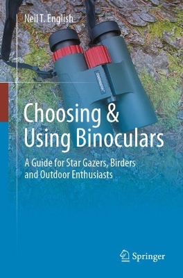 Choosing & Using Binoculars: A Guide for Star Gazers, Birders and Outdoor Enthusiasts 2024 ed.