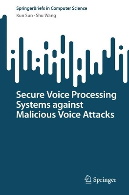 Secure Voice Processing Systems against Malicious Voice Attacks 1st ed. 2024