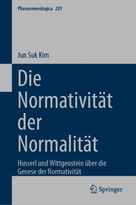 Die NormativitÃ¤t der NormalitÃ¤t: Husserl und Wittgenstein uber die Genese der Normativitat