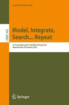 Model, Integrate, Search... Repeat: A Sound Approach to Building Integrated Repositories of Genomic Data 1st ed. 2023