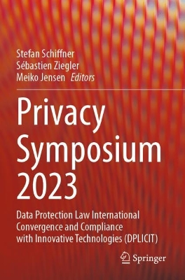 Privacy Symposium 2023: Data Protection Law International Convergence and Compliance with Innovative  Technologies (DPLICIT)